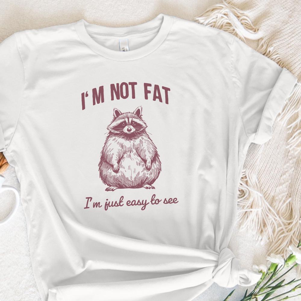 Funny Im Not Fat Im Just Easy to See Raccoon Trash Panda Sarcastic