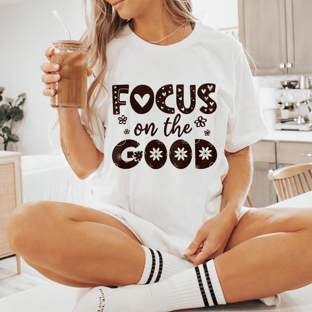 Focus On The Good PNG, Positive Affirmation Shirt Design - 300 DPI Design