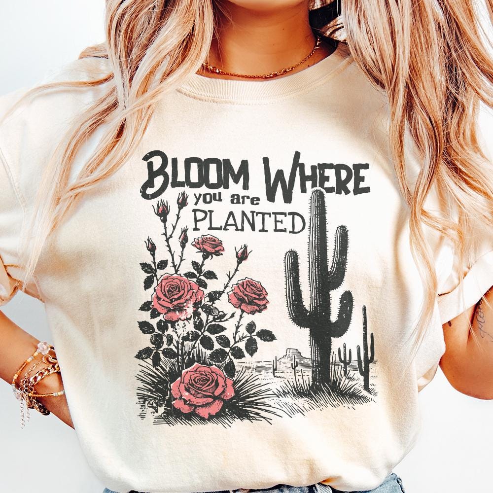 Bloom Where You Are Planted PNG, Cactus png - 300 DPI Design for T-Shirt