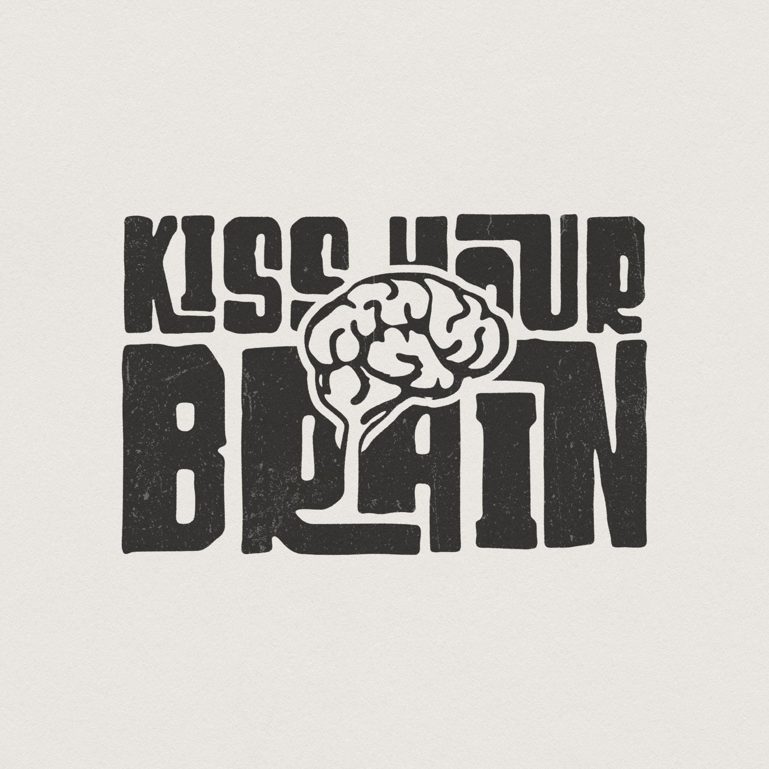 Retro typography design reading Kiss Your Brain with a central anatomical brain illustration in a distressed black and white style.