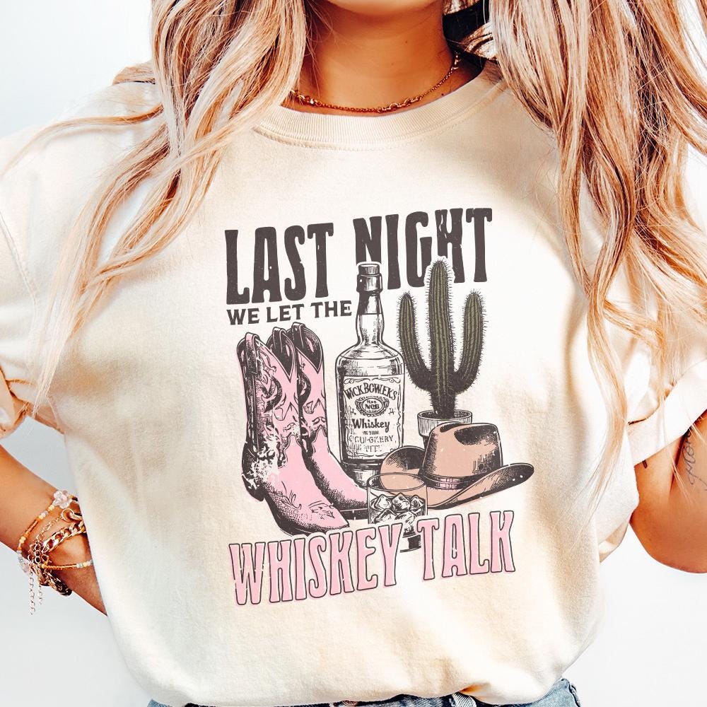 Last Night We Let the whiskey Talk, Western PNG Sublimation Design - 300
