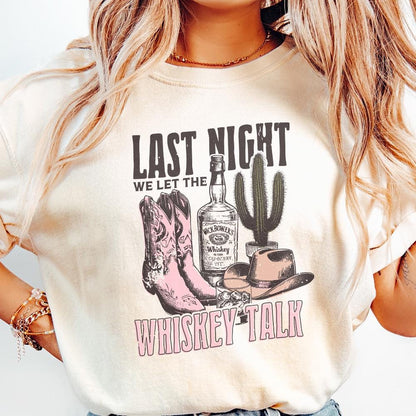 Last Night We Let the whiskey Talk, Western PNG Sublimation Design - 300