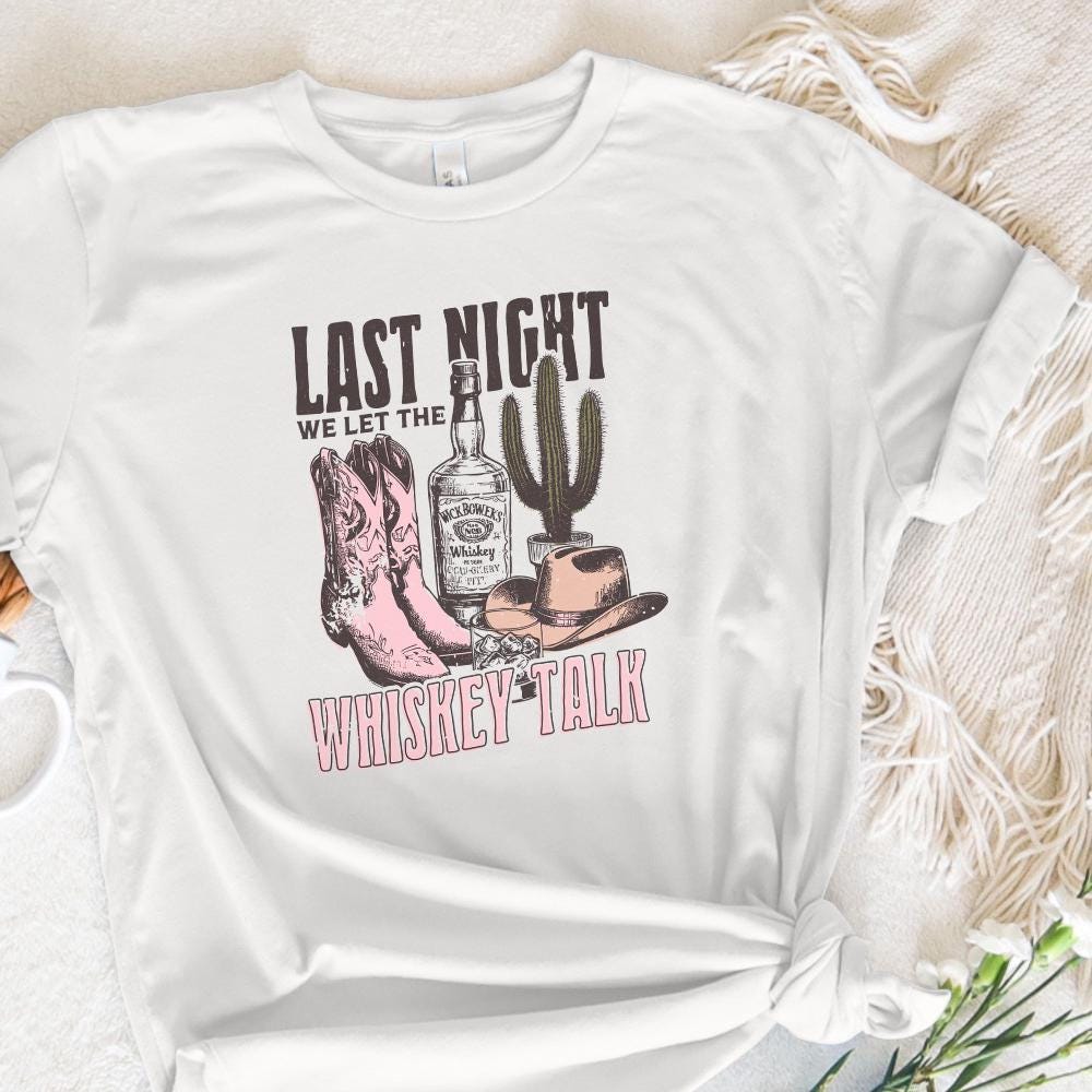 Last Night We Let the whiskey Talk, Western PNG Sublimation Design - 300