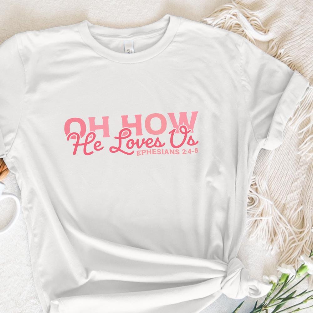 Oh How He Loves Us PNG, Christian Valentine - 300 DPI Design for T-Shirt
