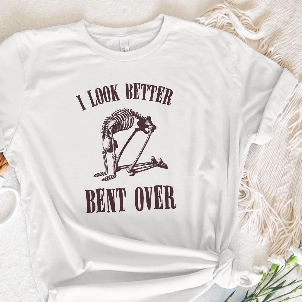 I Look Better Bent Over PNG, Trendy png - 300 DPI Design for T-Shirt
