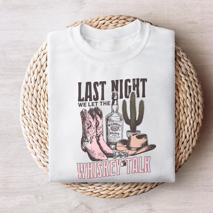 Last Night We Let the whiskey Talk, Western PNG Sublimation Design - 300