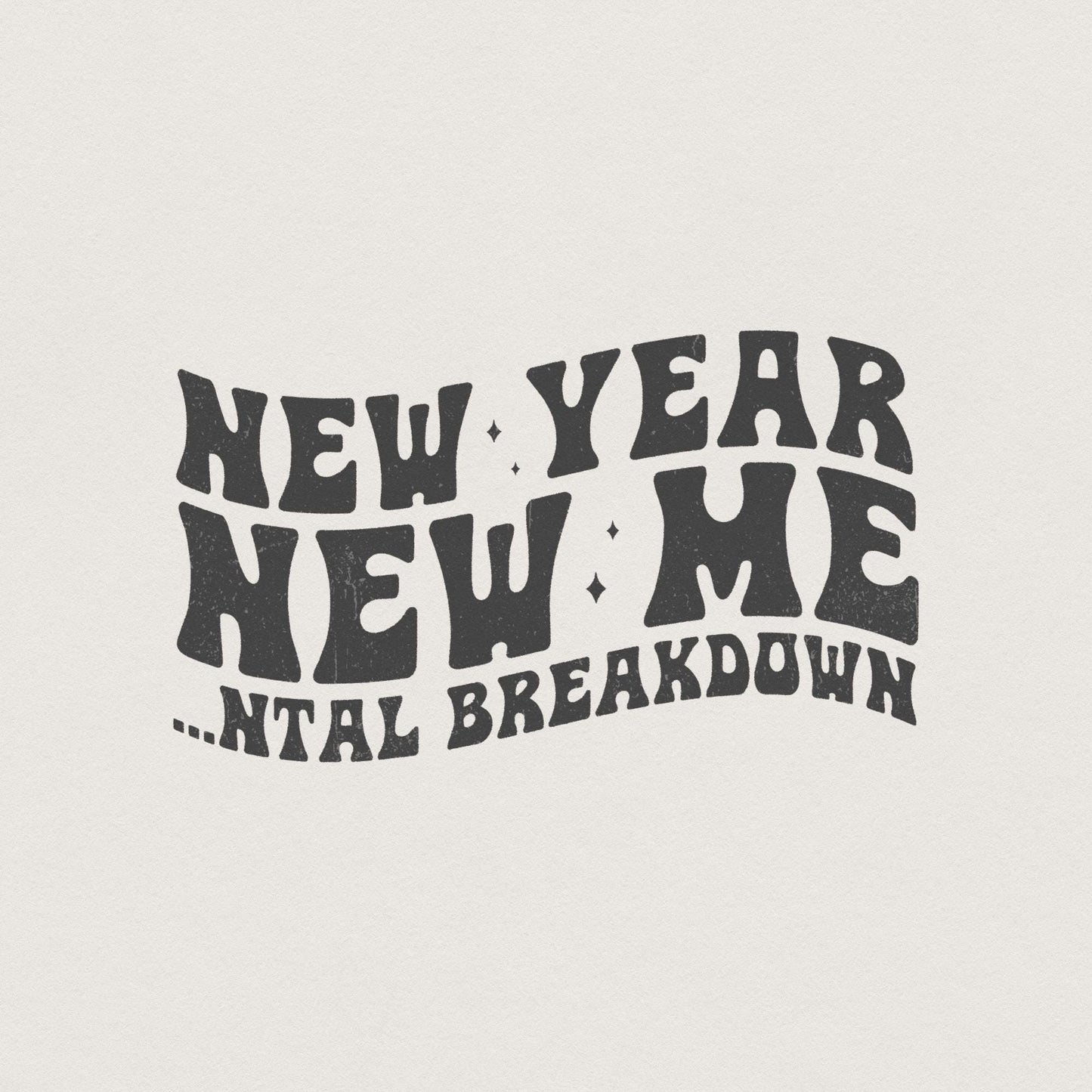 New Year New Me Mental Breakdown PNG, Trendy New Years 2024 PNG - 300 DPI