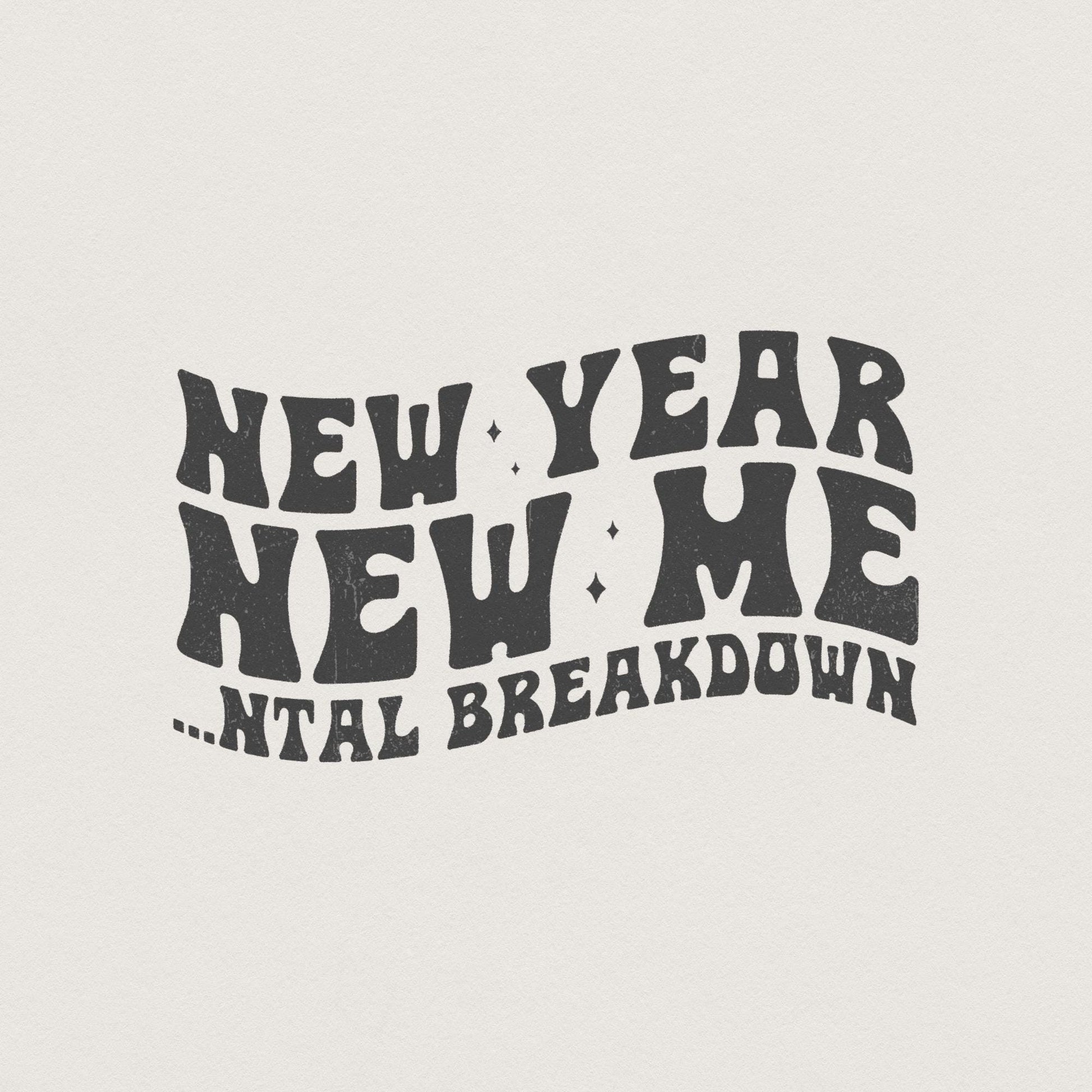 New Year New Me Mental Breakdown PNG, Trendy New Years 2024 PNG - 300 DPI