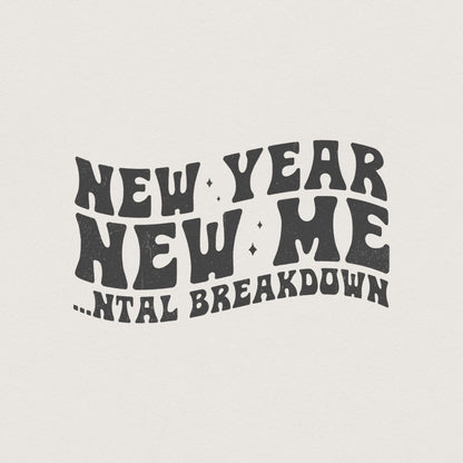 New Year New Me Mental Breakdown PNG, Trendy New Years 2024 PNG - 300 DPI