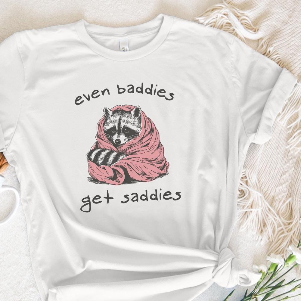 Even Baddies Get Saddies PNG, Meme PNG - 300 DPI Design for T-Shirt