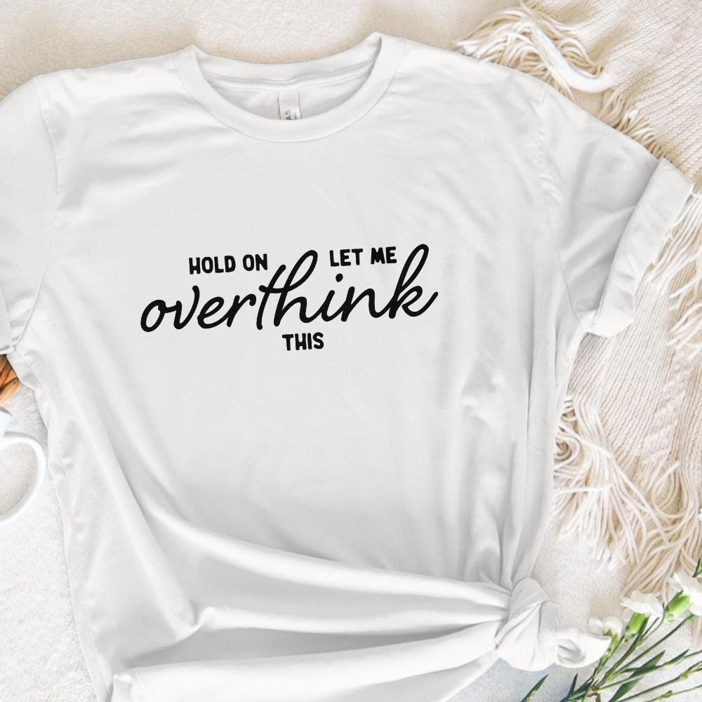 Hold On Let Me Overthink This PNG, Funny png - 300 DPI Design for T-Shirt