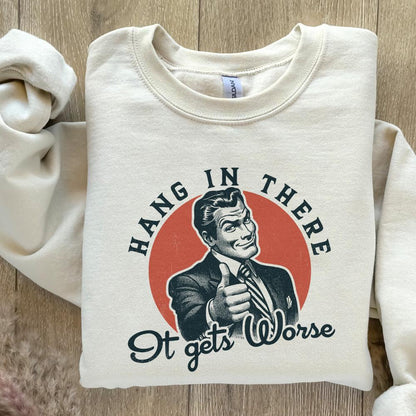 Hang in There It Gets Worse PNG, Funny Quote - 300 DPI Design for T-Shirt