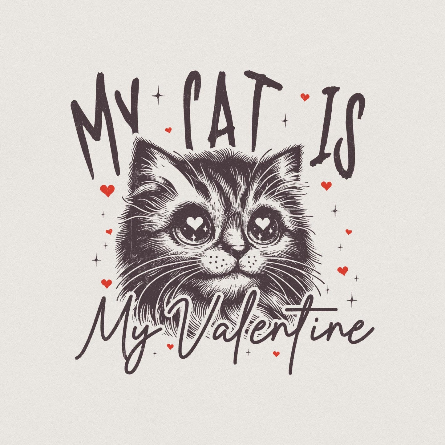 My Cat Is My Valentine PNG, Cat Lover PNG - 300 DPI Design for T-Shirt
