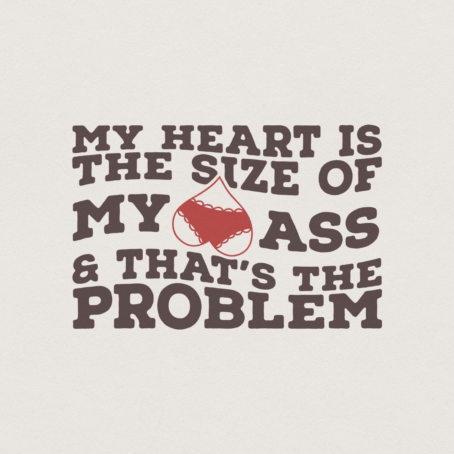 My Heart Is the Size of My Ass png PNG, Funny Valentine png - 300 DPI