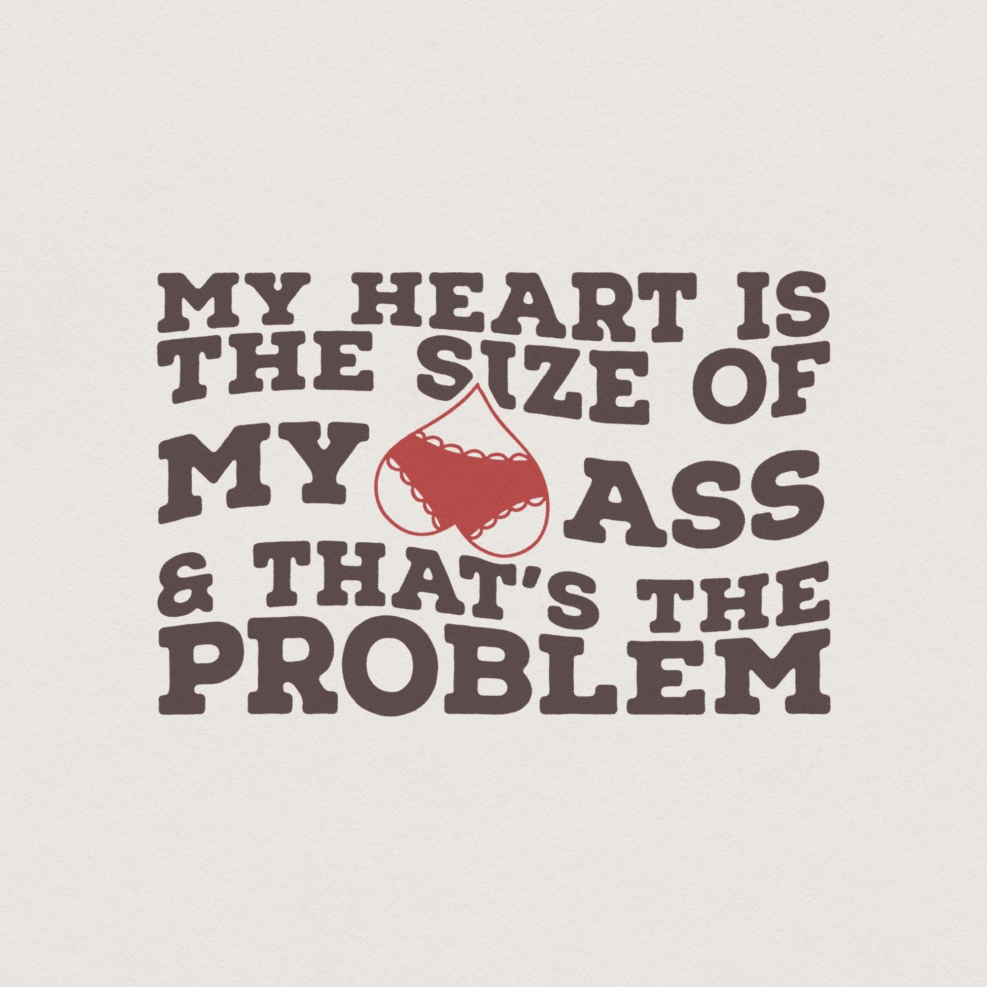 My Heart Is the Size of My Ass png PNG, Funny Valentine png - 300 DPI