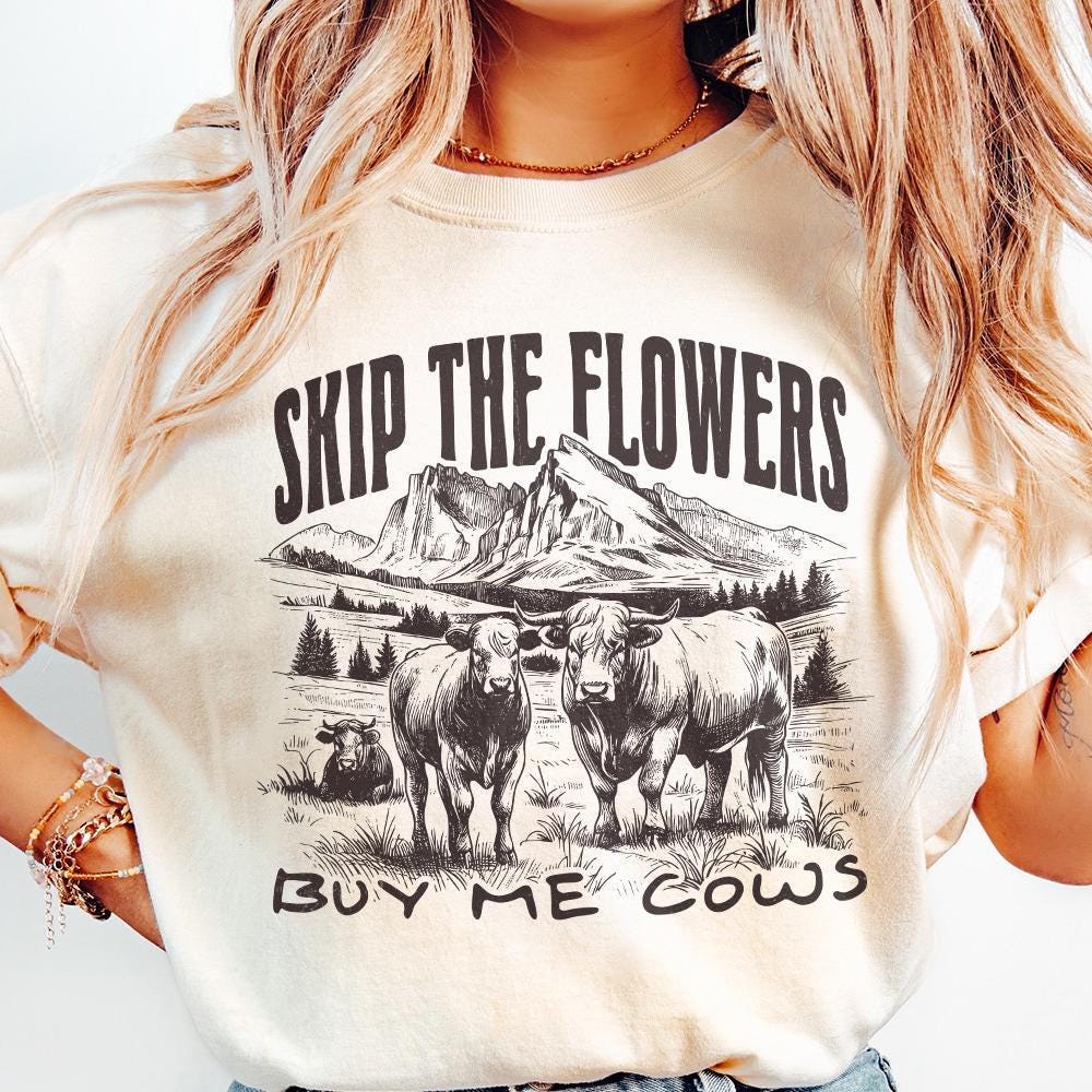 Skip the Flowers Buy Me Cows Instead png, Western Sublimation - 300 DPI