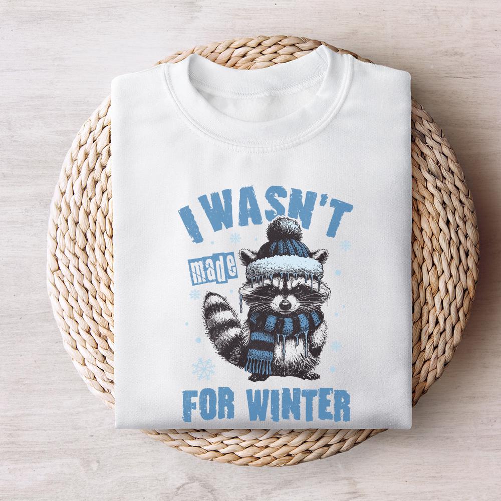 I Wasn't Made For Winter Png, Funny Winter Png - 300 DPI Design for T-Shirt