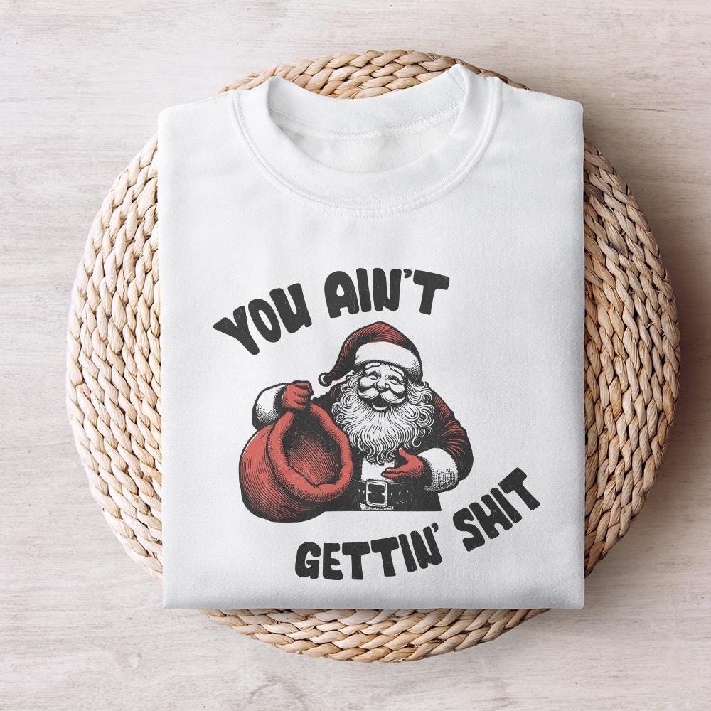 Funny Santa Claus PNG, You Ain't Gettin' Shit Design - 300 DPI Design for