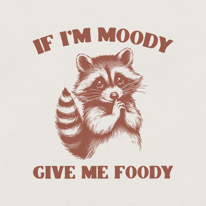 If I'm Moody Give Me Foody PNG, Funny Raccoon Design - 300 DPI Design for