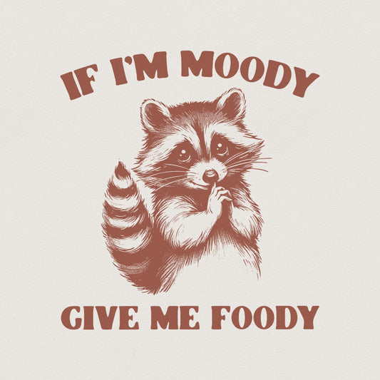 If I'm Moody Give Me Foody PNG, Funny Raccoon Design - 300 DPI Design for