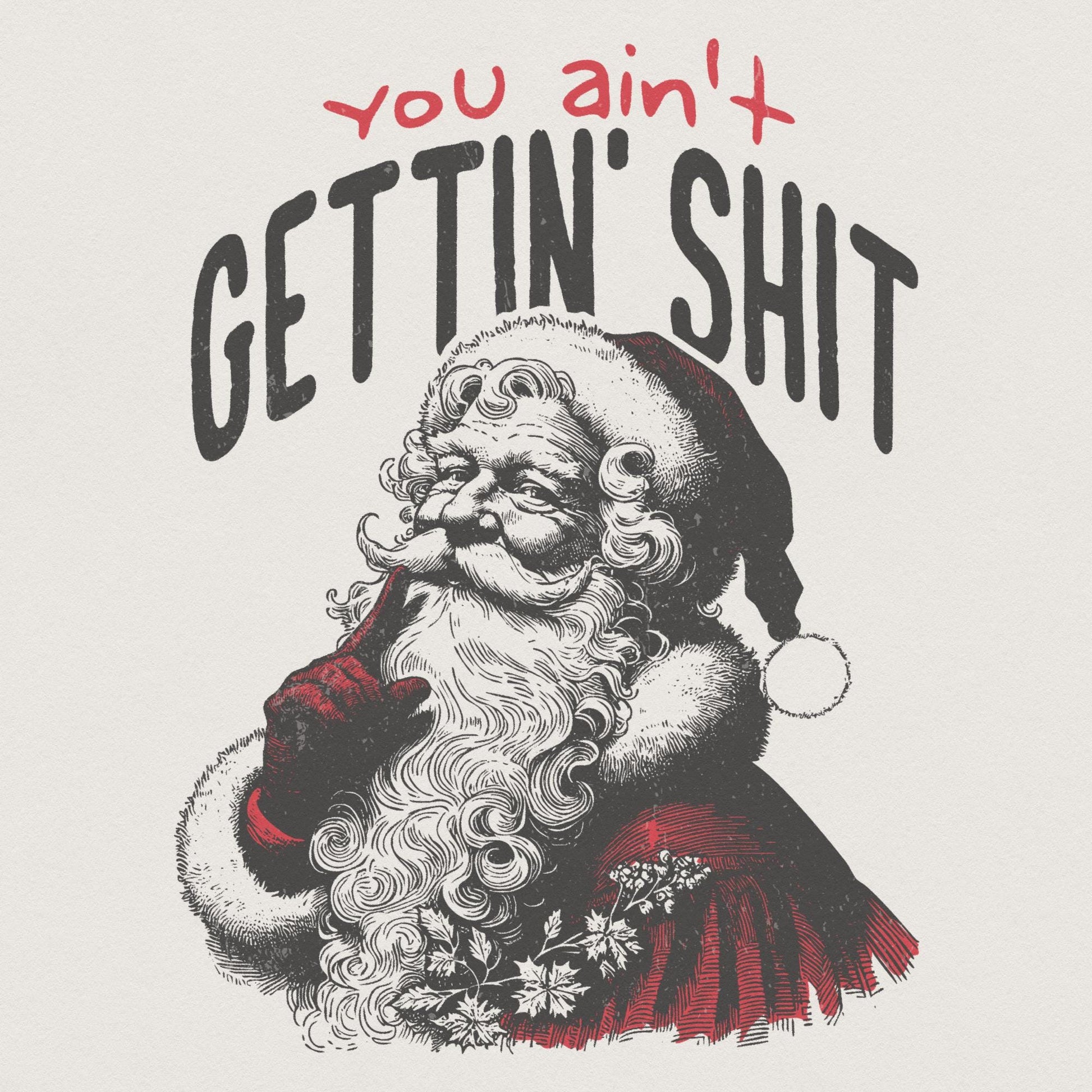 You Ain't Gettin' Shit Png, Funny Santa Claus Png - 300 DPI Design for