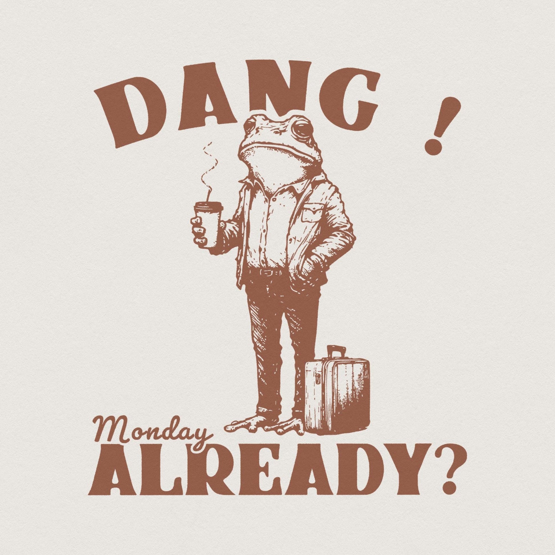 Dang Monday Already PNG, Funny Monday Design - 300 DPI Design for T-Shirt