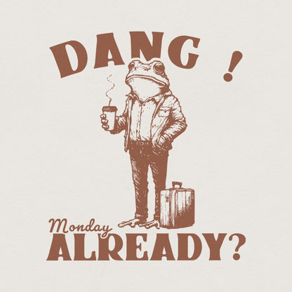 Dang Monday Already PNG, Funny Monday Design - 300 DPI Design for T-Shirt