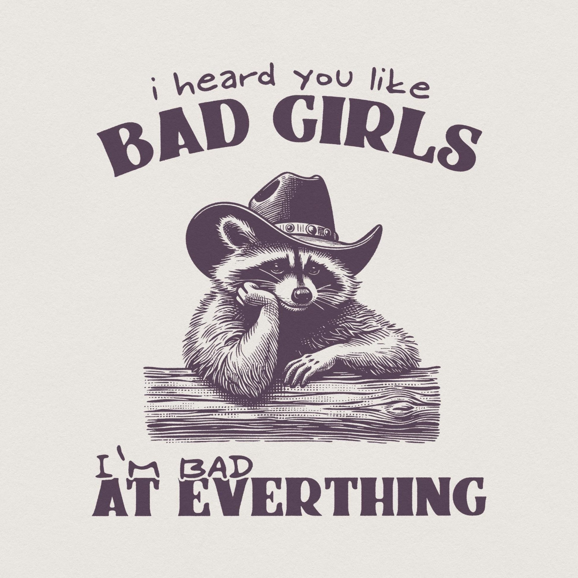 I Heard You Like Bad Girls, Funny Racoon Png - 300 DPI Design for T-Shirt
