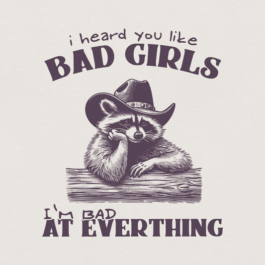 I Heard You Like Bad Girls, Funny Racoon Png - 300 DPI Design for T-Shirt