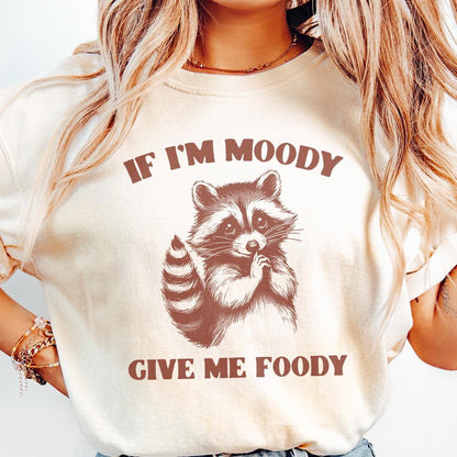If I'm Moody Give Me Foody PNG, Funny Raccoon Design - 300 DPI Design for