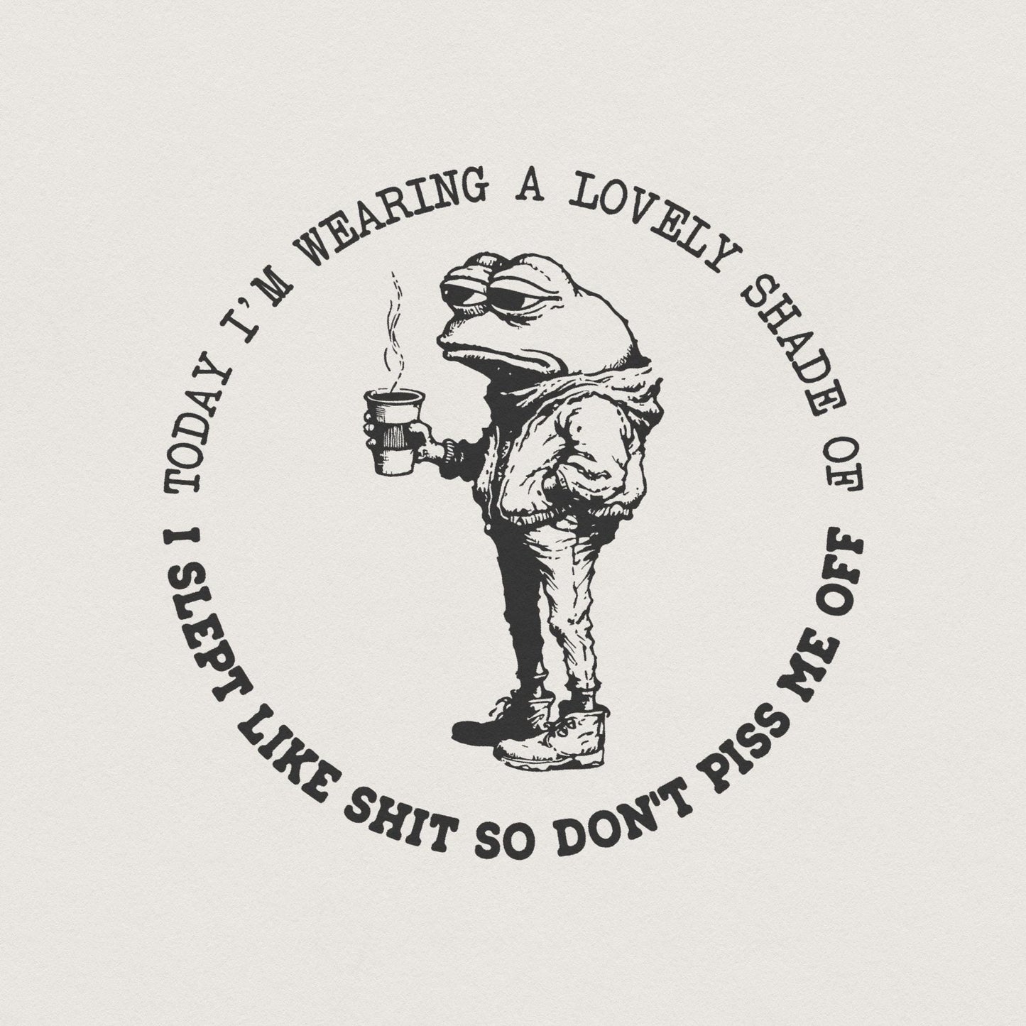 Sarcastic I Slept Like Shit, Don't Piss Me Off - 300 DPI Design for T-Shirt