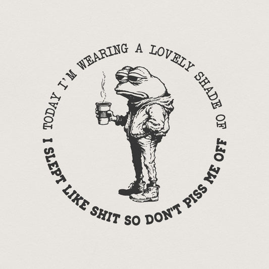 Sarcastic I Slept Like Shit, Don't Piss Me Off - 300 DPI Design for T-Shirt