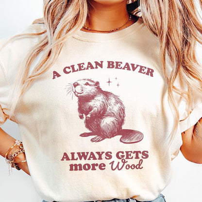 A Clean Beaver Gets More Wood PNG, Funny Beaver Shirt Design - 300 DPI