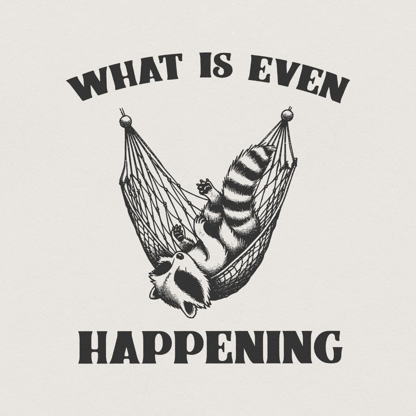 What Is Even Happening PNG Instant Download, Funny Sarcastic Retro