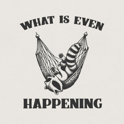 What Is Even Happening PNG Instant Download, Funny Sarcastic Retro