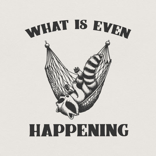 What Is Even Happening PNG Instant Download, Funny Sarcastic Retro