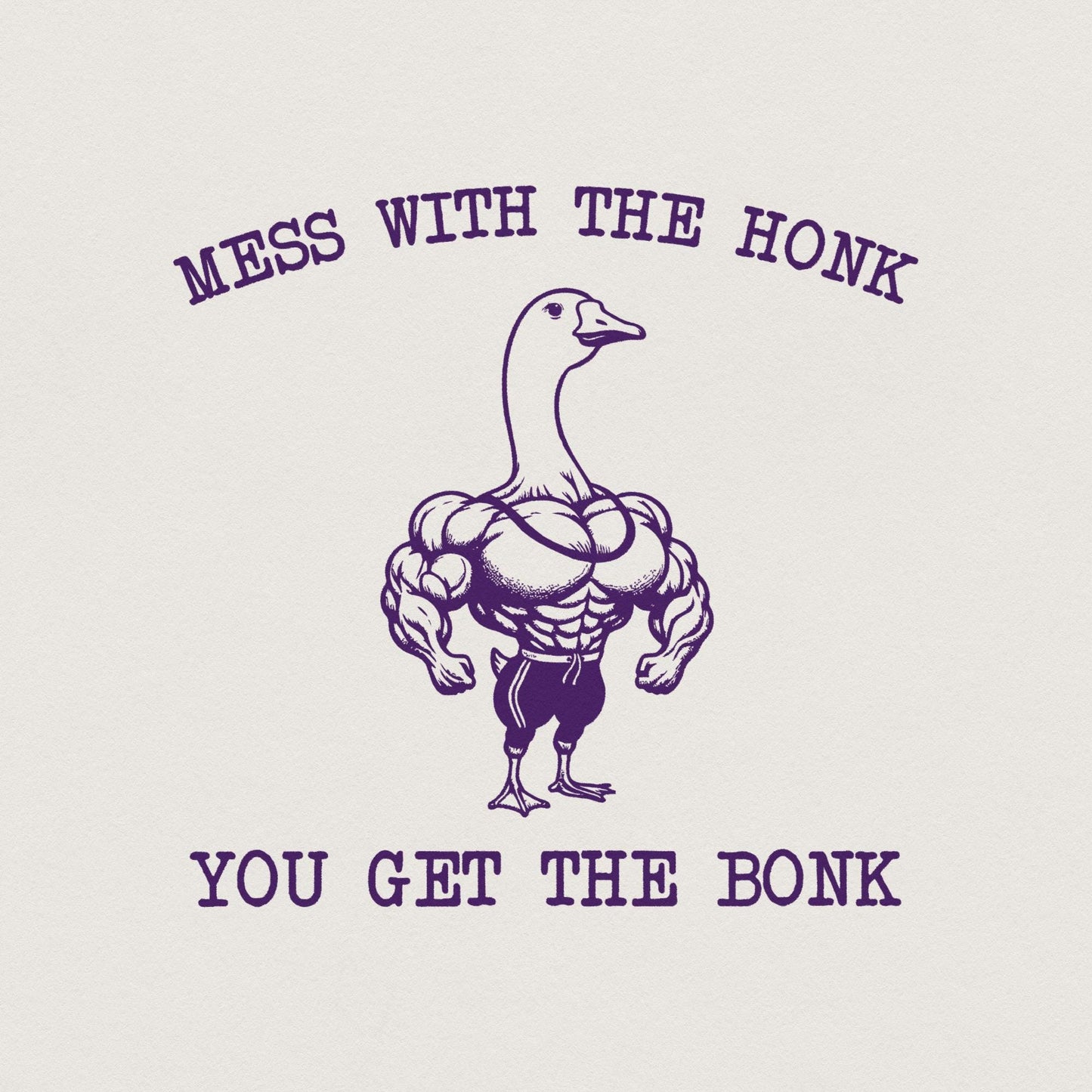 Mess With The Honk You Get The Bonk PNG, Funny Goose PNG - 300 DPI Design