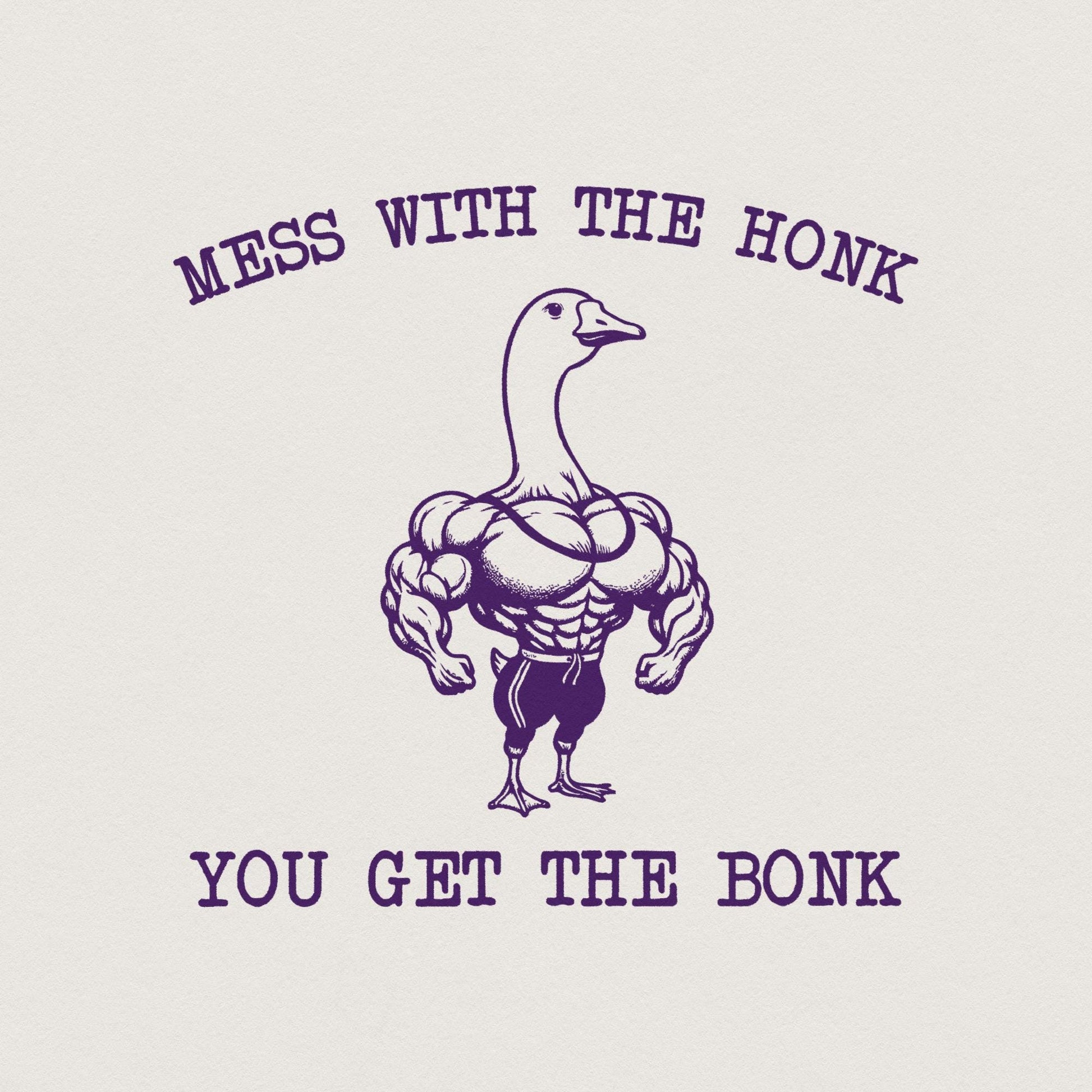 Mess With The Honk You Get The Bonk PNG, Funny Goose PNG - 300 DPI Design