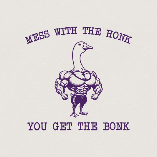 Mess With The Honk You Get The Bonk PNG, Funny Goose PNG - 300 DPI Design