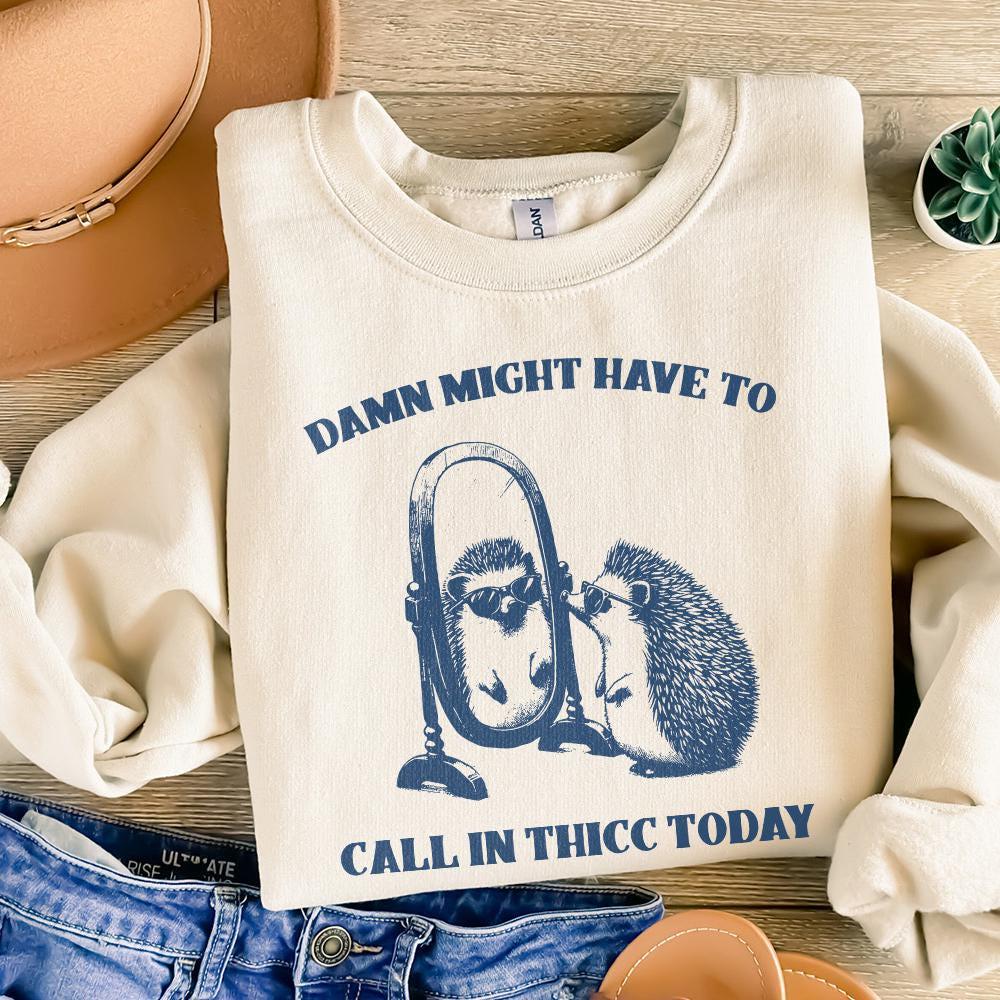 Damn, Might Have to Call In Thicc Today PNG png - 300 DPI Design for