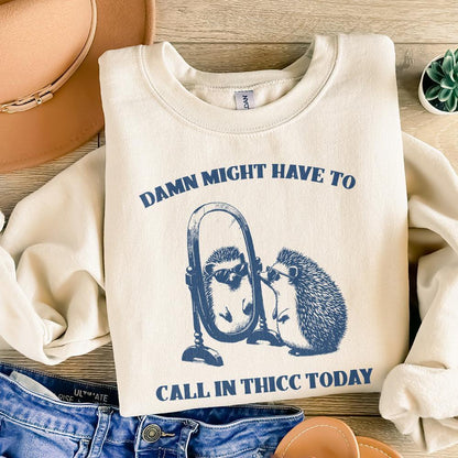 Damn, Might Have to Call In Thicc Today PNG png - 300 DPI Design for