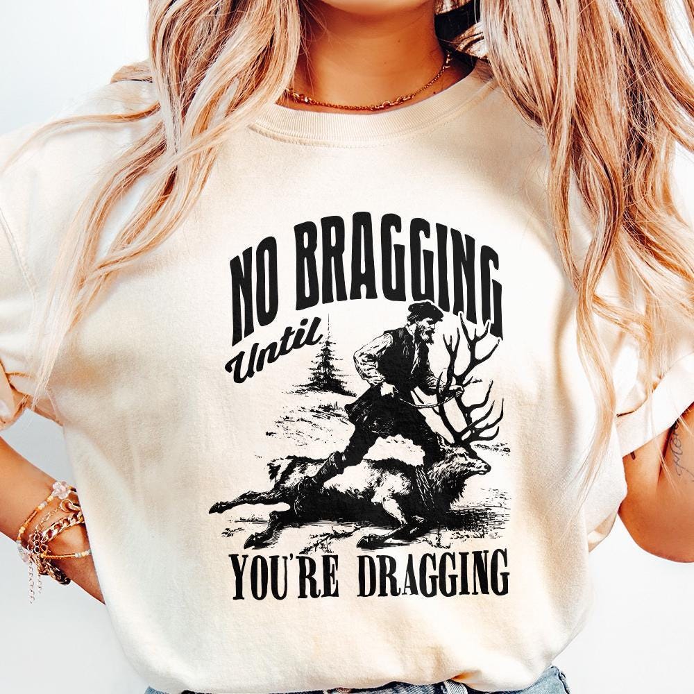 No Bragging Until Your Dragging png, Funny Deer Hunting - 300 DPI Design