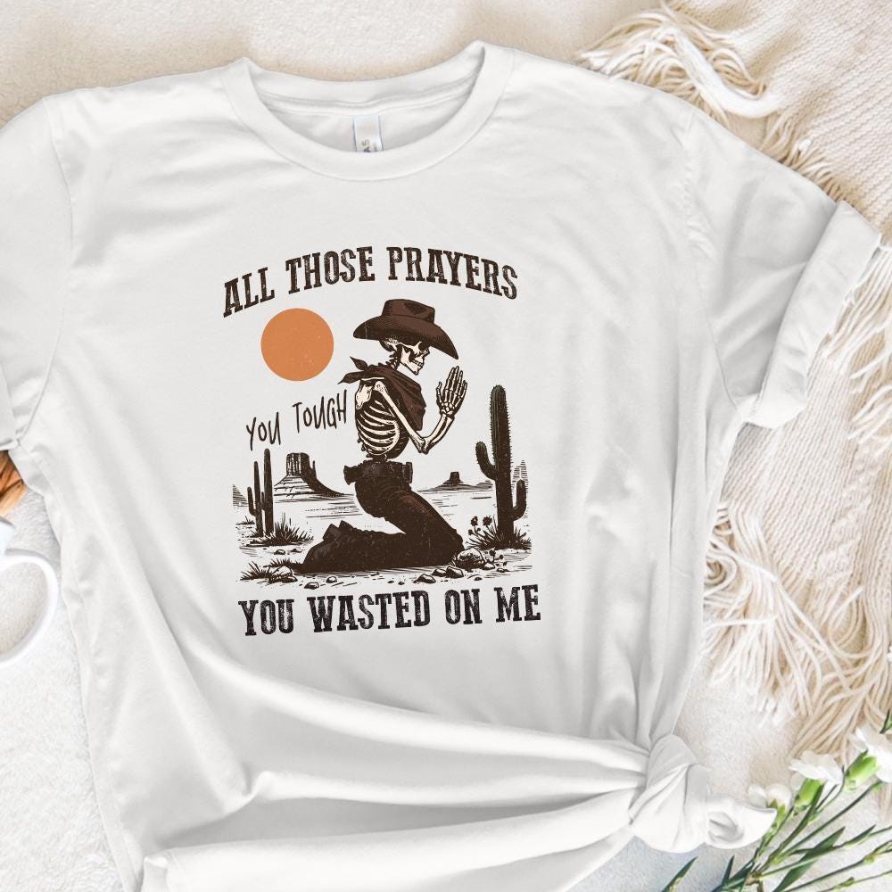 All Those Prayers Wasted PNG, Western Shirt PNG - 300 DPI Design for
