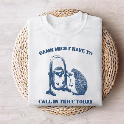 Damn, Might Have to Call In Thicc Today PNG png - 300 DPI Design for