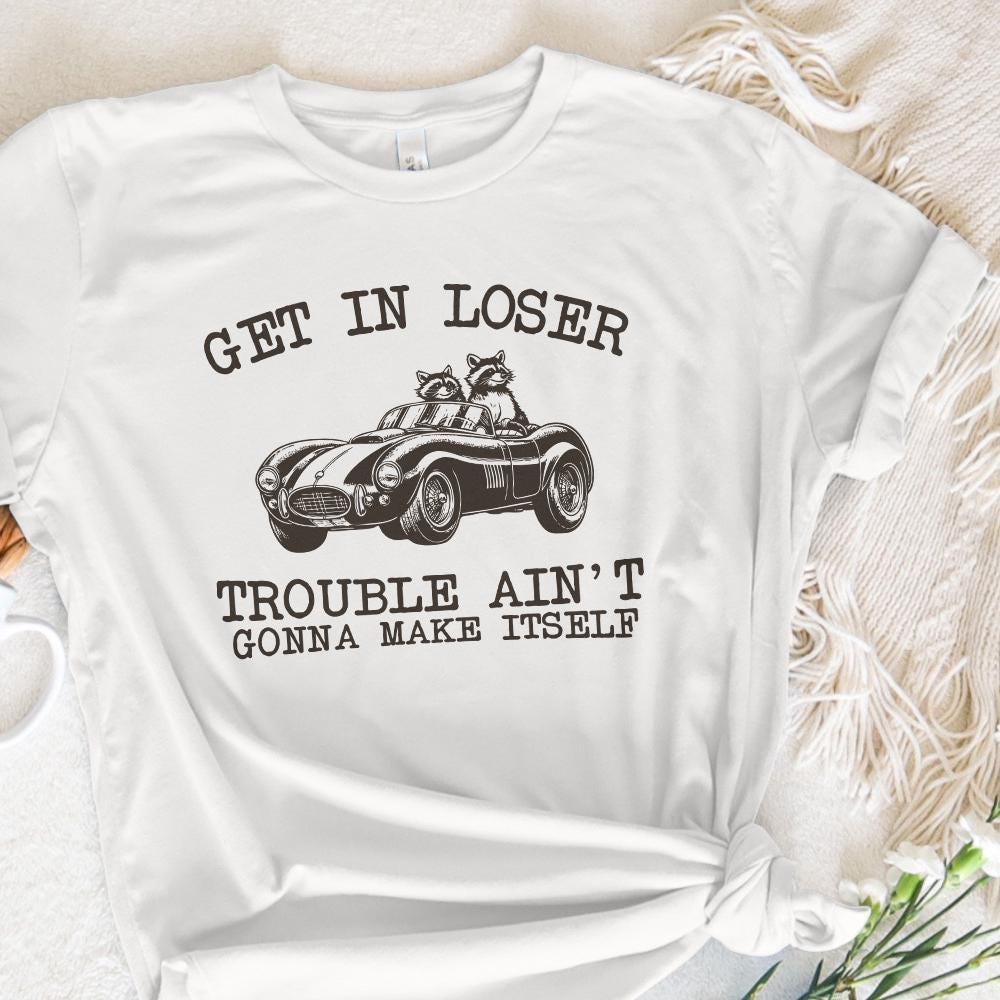 Get In Loser Trouble Funny Racoon PNG, Sarcastic Trash Panda - 300 DPI