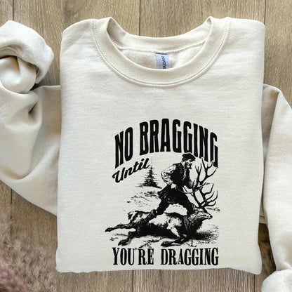 No Bragging Until Your Dragging png, Funny Deer Hunting - 300 DPI Design