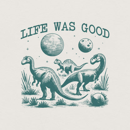 Life Was Good Dinosaur Extinct, Funny Animal Quotes - 300 DPI Design for