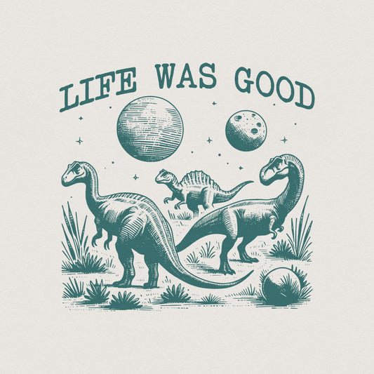 Life Was Good Dinosaur Extinct, Funny Animal Quotes - 300 DPI Design for