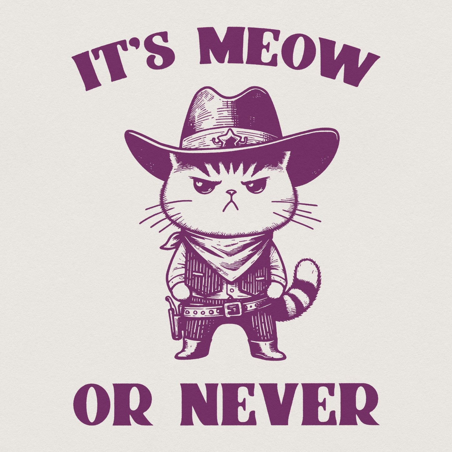 It's Meow Or Never, Meowdy Cute Cat PNG - 300 DPI Design for T-Shirt