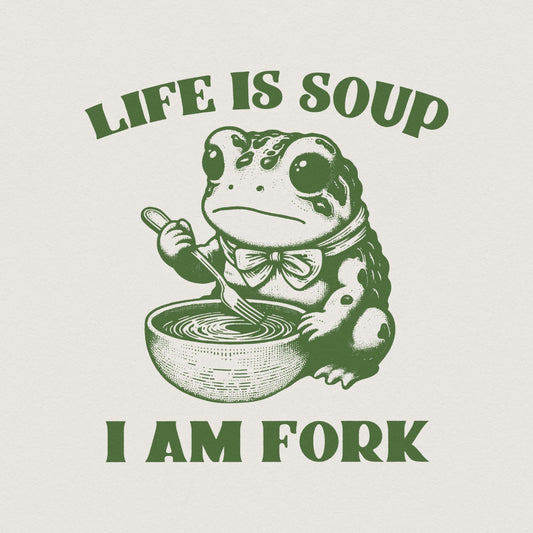 Life Is Soup I Am Fork PNG, Cute png - 300 DPI Design for T-Shirt